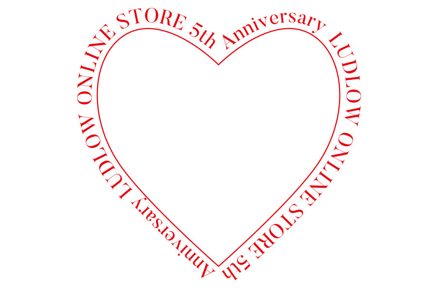 LUDLOW ONLINE STORE<br>5th ANNIVERSARY<br>アイテム紹介 vol,1