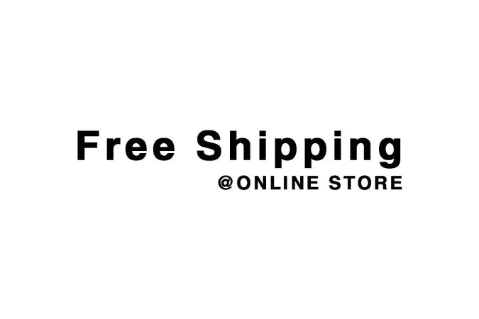 【ONLINE STORE】Free Shipping